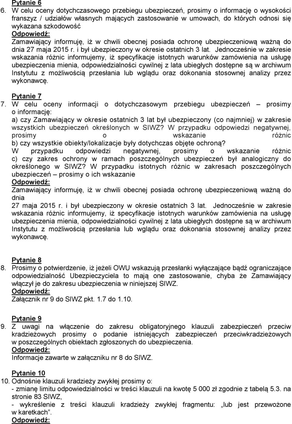 Zamawiający informuję, iż w chwili obecnej posiada ochronę ubezpieczeniową ważną do dnia 27 maja 2015 r. i był ubezpieczony w okresie ostatnich 3 lat.