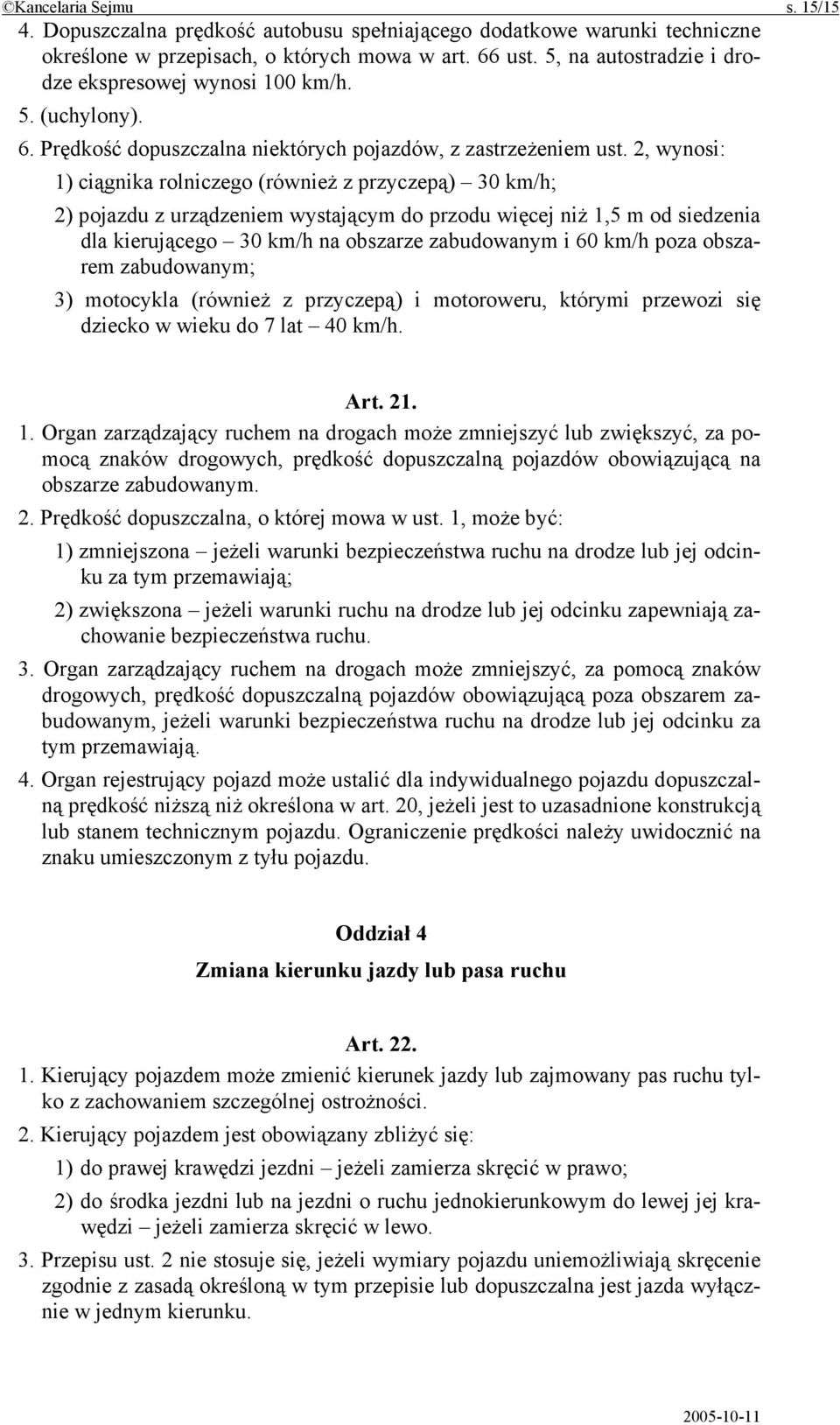 2, wynosi: 1) ciągnika rolniczego (również z przyczepą) 30 km/h; 2) pojazdu z urządzeniem wystającym do przodu więcej niż 1,5 m od siedzenia dla kierującego 30 km/h na obszarze zabudowanym i 60 km/h