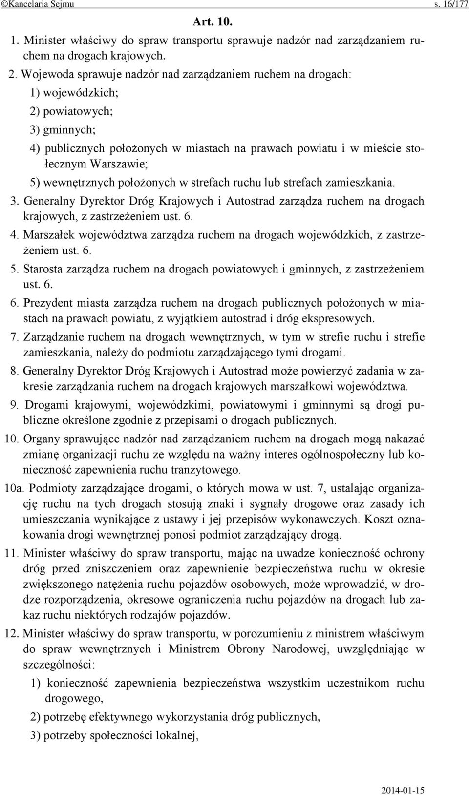 wewnętrznych położonych w strefach ruchu lub strefach zamieszkania. 3. Generalny Dyrektor Dróg Krajowych i Autostrad zarządza ruchem na drogach krajowych, z zastrzeżeniem ust. 6. 4.
