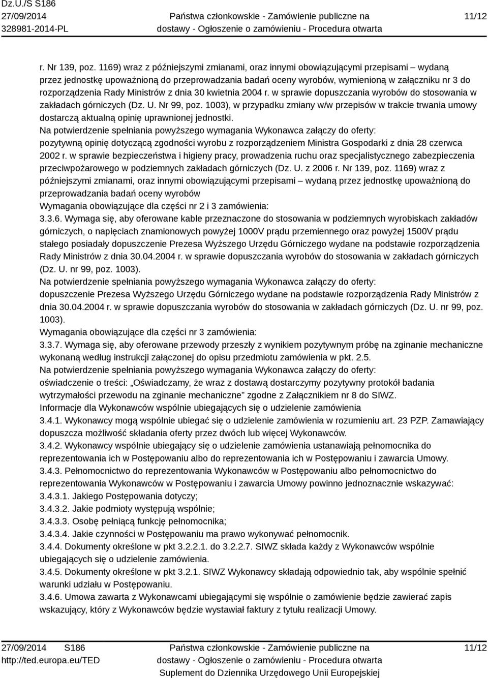 Rady Ministrów z dnia 30 kwietnia 2004 r. w sprawie dopuszczania wyrobów do stosowania w zakładach górniczych (Dz. U. Nr 99, poz.