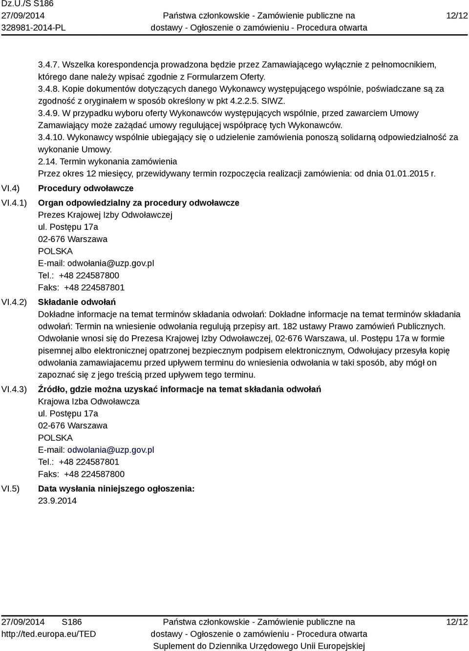 W przypadku wyboru oferty Wykonawców występujących wspólnie, przed zawarciem Umowy Zamawiający może zażądać umowy regulującej współpracę tych Wykonawców. 3.4.10.
