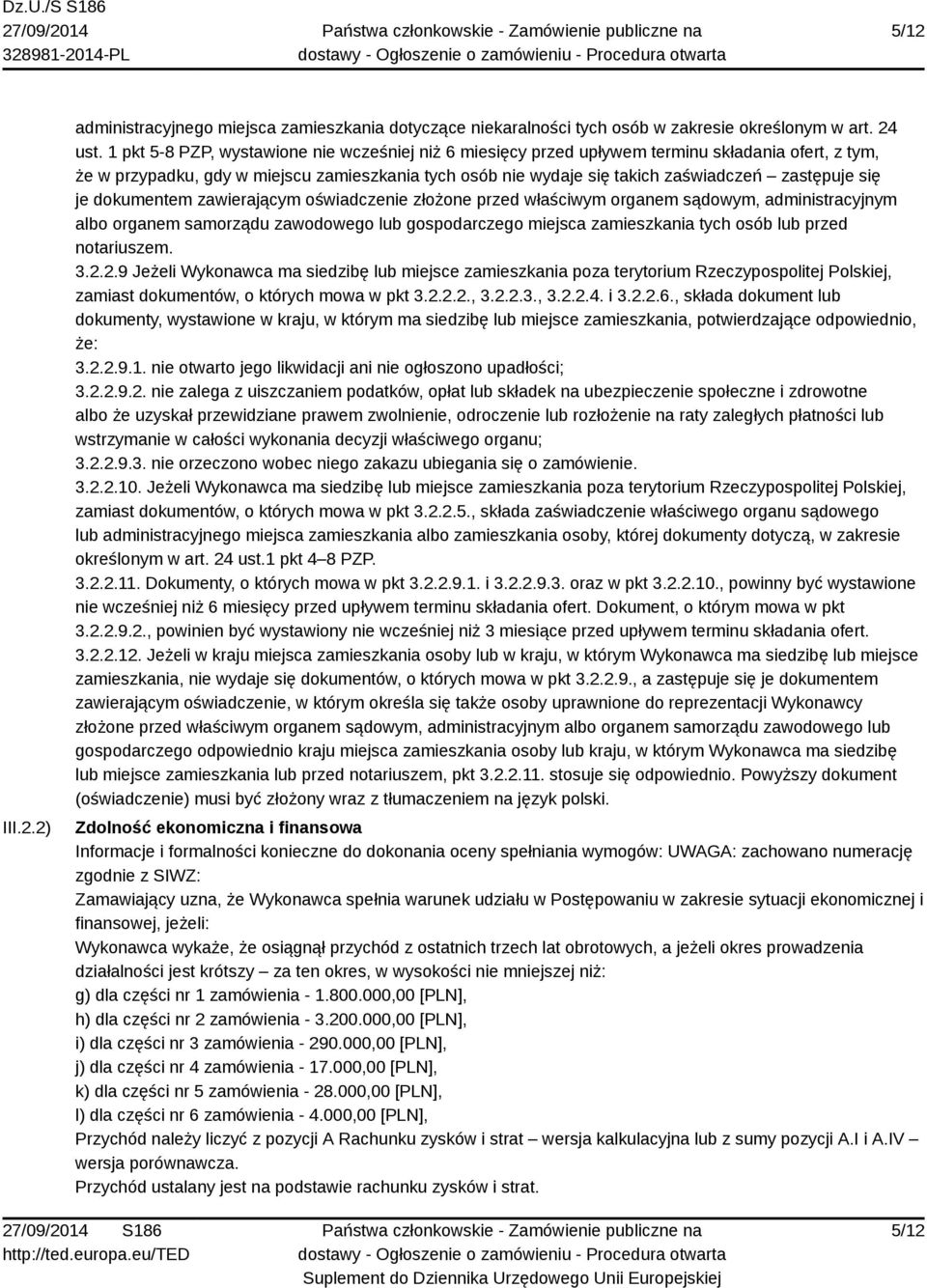 się je dokumentem zawierającym oświadczenie złożone przed właściwym organem sądowym, administracyjnym albo organem samorządu zawodowego lub gospodarczego miejsca zamieszkania tych osób lub przed