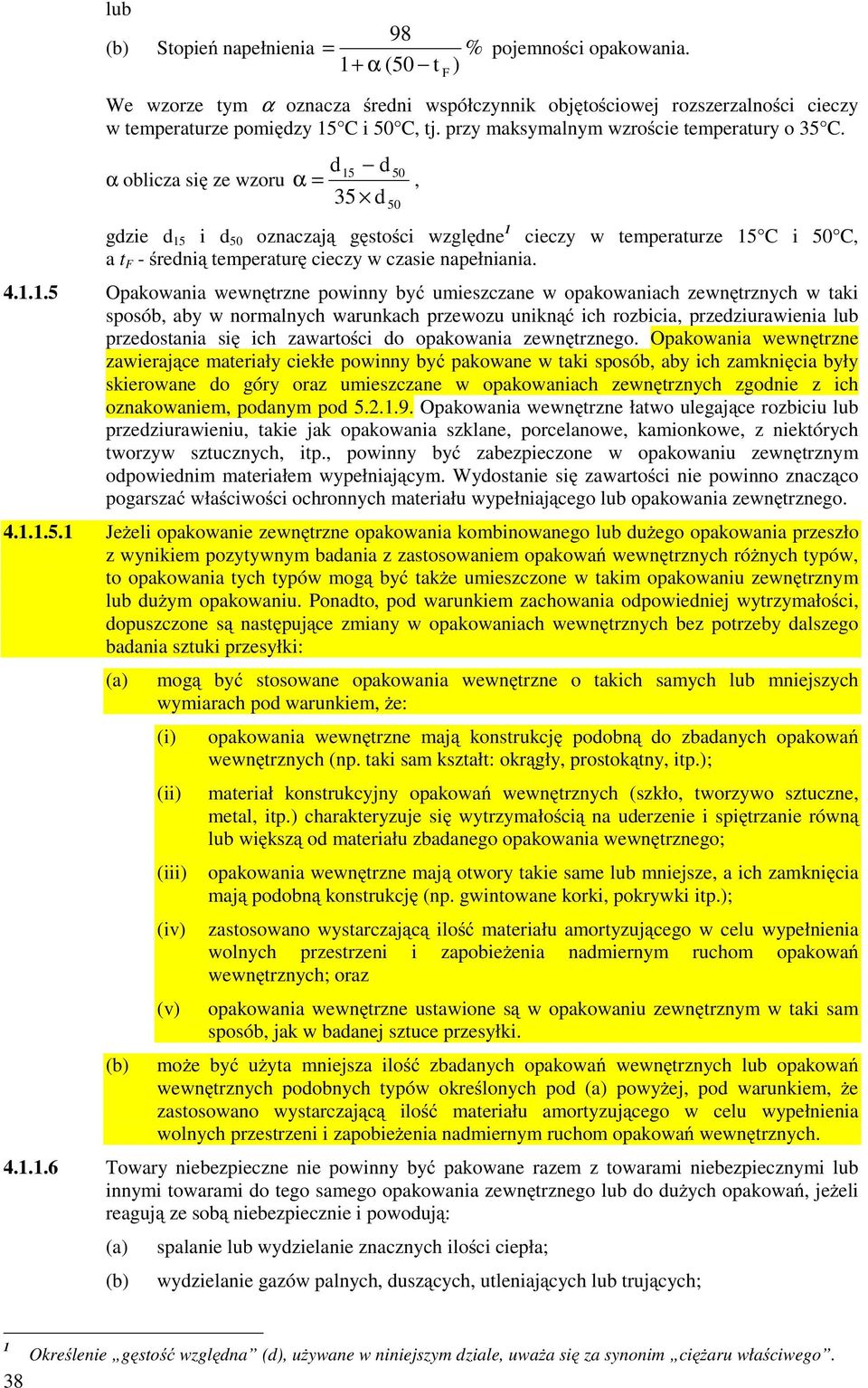 d15 d 50 α oblicza się ze wzoru α =, 35 d 50 gdzie d 15 i d 50 oznaczają gęstości względne 1 cieczy w temperaturze 15 C i 50 C, a t F - średnią temperaturę cieczy w czasie napełniania. 4.1.1.5