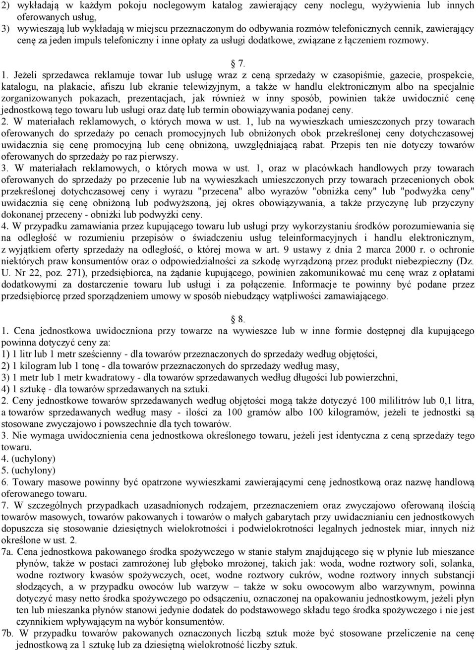 Jeżeli sprzedawca reklamuje towar lub usługę wraz z ceną sprzedaży w czasopiśmie, gazecie, prospekcie, katalogu, na plakacie, afiszu lub ekranie telewizyjnym, a także w handlu elektronicznym albo na