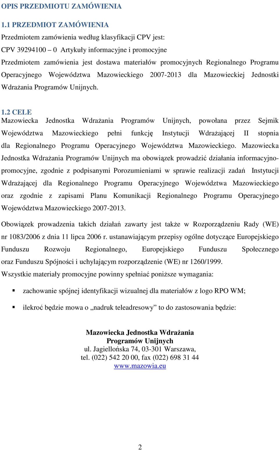 Programu Operacyjnego Województwa Mazowieckiego 2007-2013 dla Mazowieckiej Jednostki WdraŜania Programów Unijnych. 1.