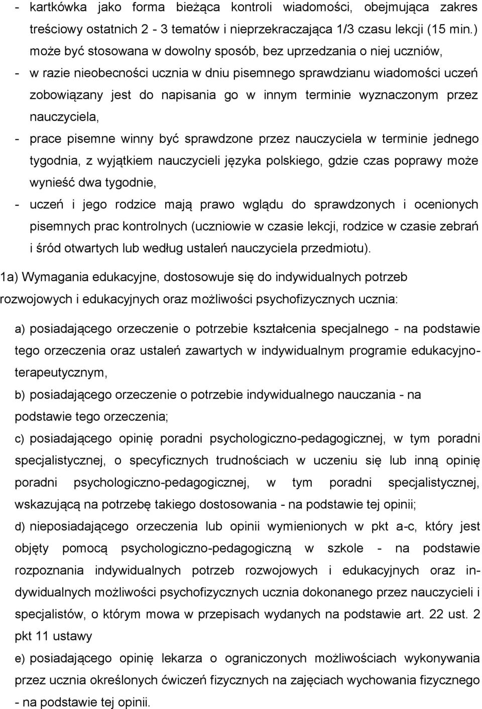 wyznaczonym przez nauczyciela, - prace pisemne winny być sprawdzone przez nauczyciela w terminie jednego tygodnia, z wyjątkiem nauczycieli języka polskiego, gdzie czas poprawy może wynieść dwa