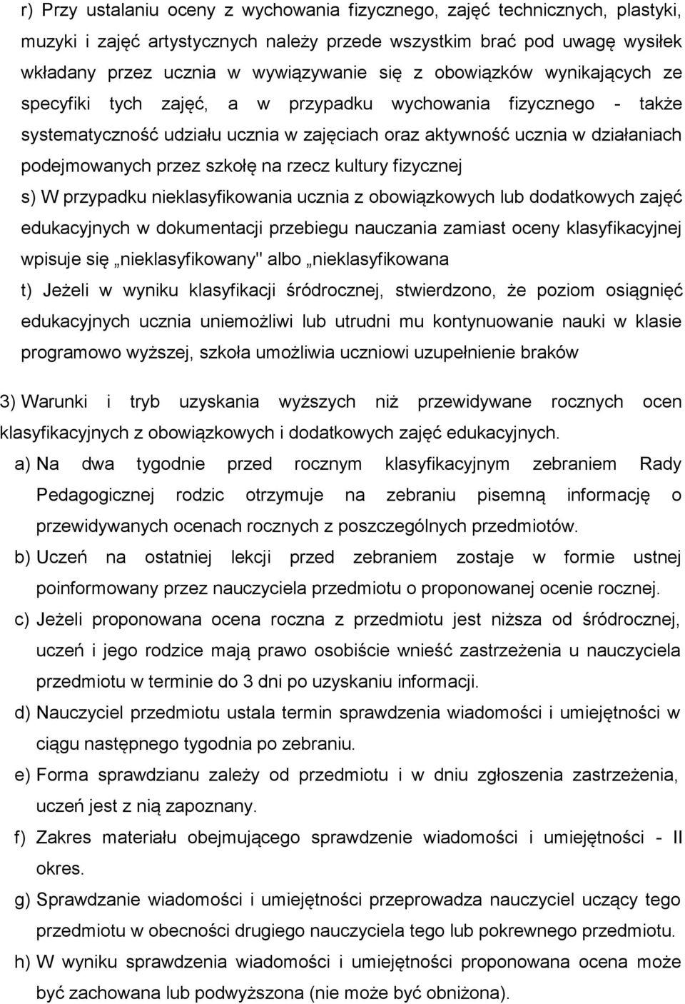 na rzecz kultury fizycznej s) W przypadku nieklasyfikowania ucznia z obowiązkowych lub dodatkowych zajęć edukacyjnych w dokumentacji przebiegu nauczania zamiast oceny klasyfikacyjnej wpisuje się