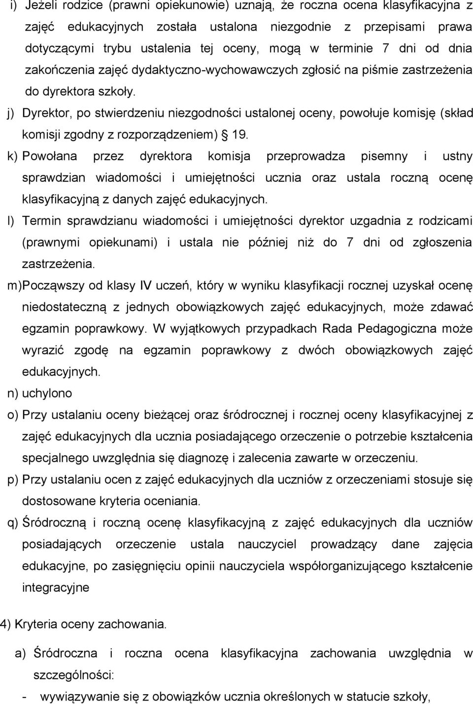 j) Dyrektor, po stwierdzeniu niezgodności ustalonej oceny, powołuje komisję (skład komisji zgodny z rozporządzeniem) 19.