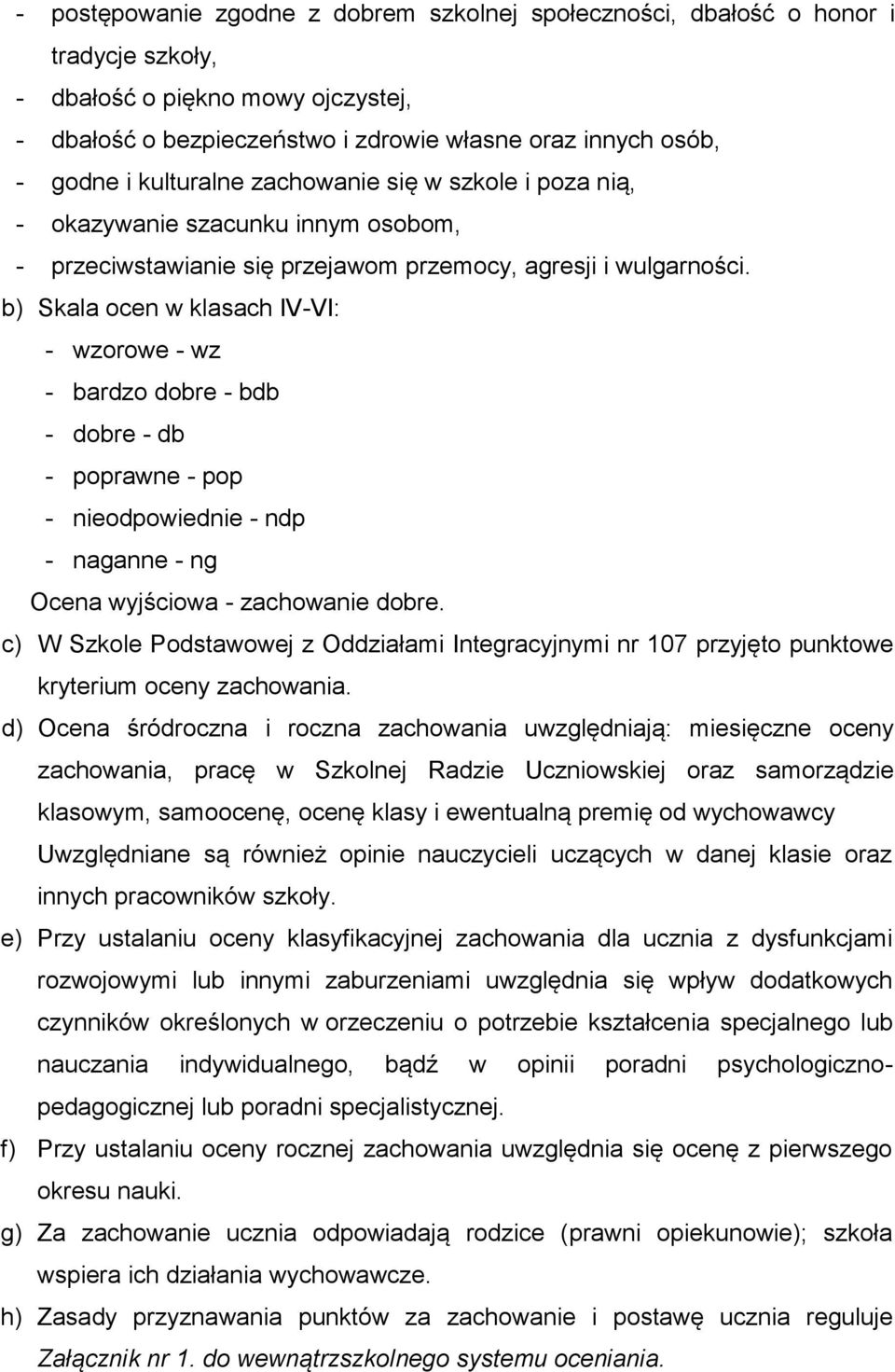 b) Skala ocen w klasach IV-VI: - wzorowe - wz - bardzo dobre - bdb - dobre - db - poprawne - pop - nieodpowiednie - ndp - naganne - ng Ocena wyjściowa - zachowanie dobre.