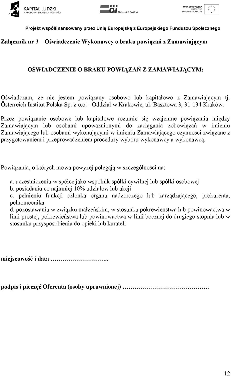 Przez powiązanie osobowe lub kapitałowe rozumie się wzajemne powiązania między Zamawiającym lub osobami upoważnionymi do zaciągania zobowiązań w imieniu Zamawiającego lub osobami wykonującymi w