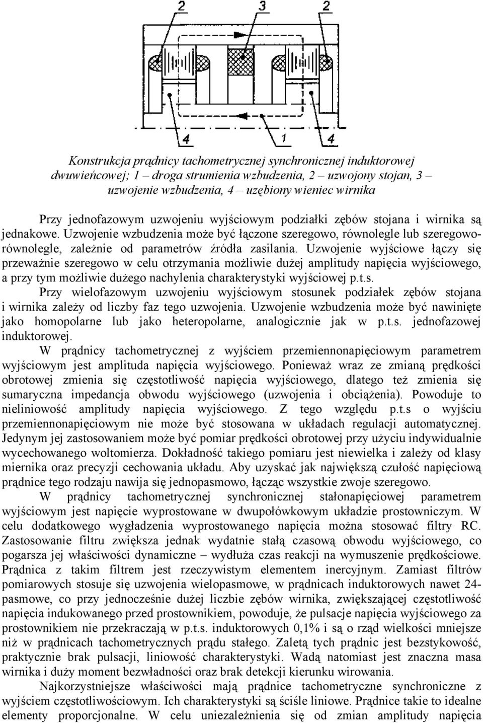 zwojenie wyjściowe łączy się przewżnie szeregowo w celu otrzymni możliwie dużej mplitudy npięci wyjściowego, przy tym możliwie dużego ncyleni crkterystyki wyjściowej p.t.s. Przy wielofzowym uzwojeniu wyjściowym stosunek podziłek zębów stojn i wirnik zleży od liczby fz tego uzwojeni.