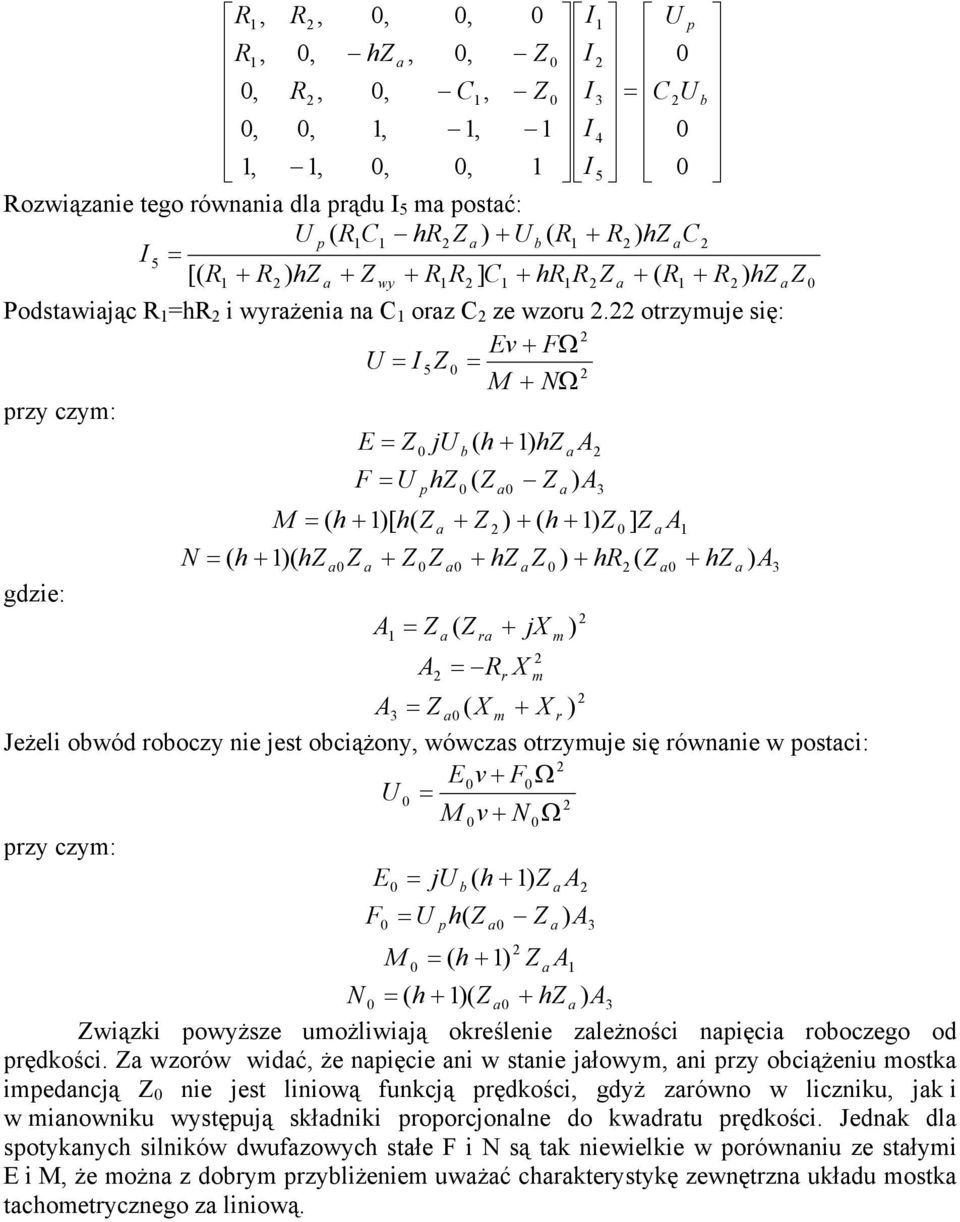 obciążony, wówczs otrzymuje się równnie w postci: Ev + FΩ M v + N Ω przy czym: E j ( A N F b + ) p ) ( A M ( + ) A + )( + ) ( A wiązki powyższe umożliwiją określenie zleżności npięci roboczego od