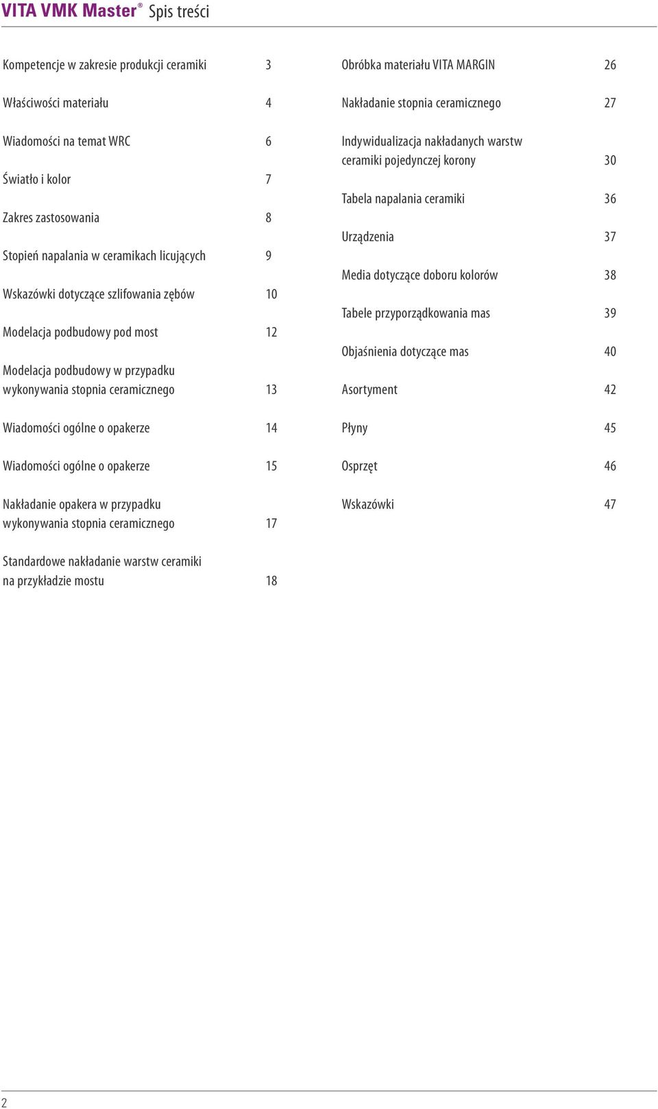 Nakładanie opakera w przypadku wykonywania stopnia ceramicznego 7 Obróbka materiału VITA MARGIN 26 Nakładanie stopnia ceramicznego 27 Indywidualizacja nakładanych warstw ceramiki pojedynczej korony