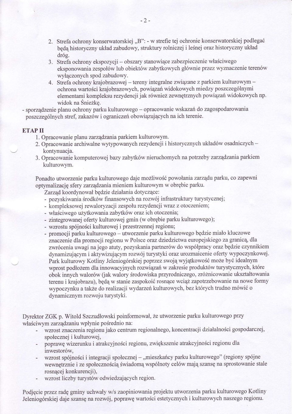 Strefa ochrony kajobrazowej - tereny integralne zwiqzane z parkiem kulturowym - ochrona wartoéci krajobrazowych, powi4zaú widokowych miedzy poszczególnymi elementami kompleksu rezydencji jak równiez