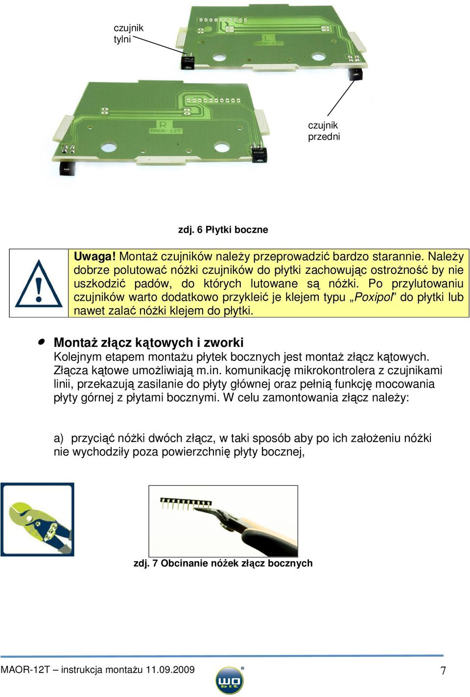 Po przylutowaniu czujników warto dodatkowo przykleić je klejem typu Poxipol do płytki lub nawet zalać nóżki klejem do płytki.