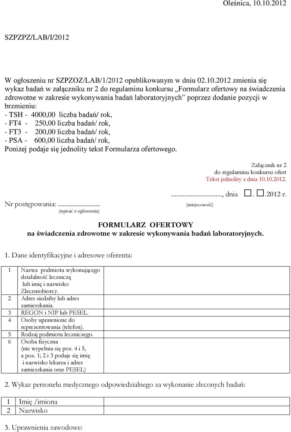 zdrowotne w zakresie wykonywania badań laboratoryjnych poprzez dodanie pozycji w brzmieniu: - TSH - 4000,00 liczba badań/ rok, - FT4-250,00 liczba badań/ rok, - FT3-200,00 liczba badań/ rok, - PSA -