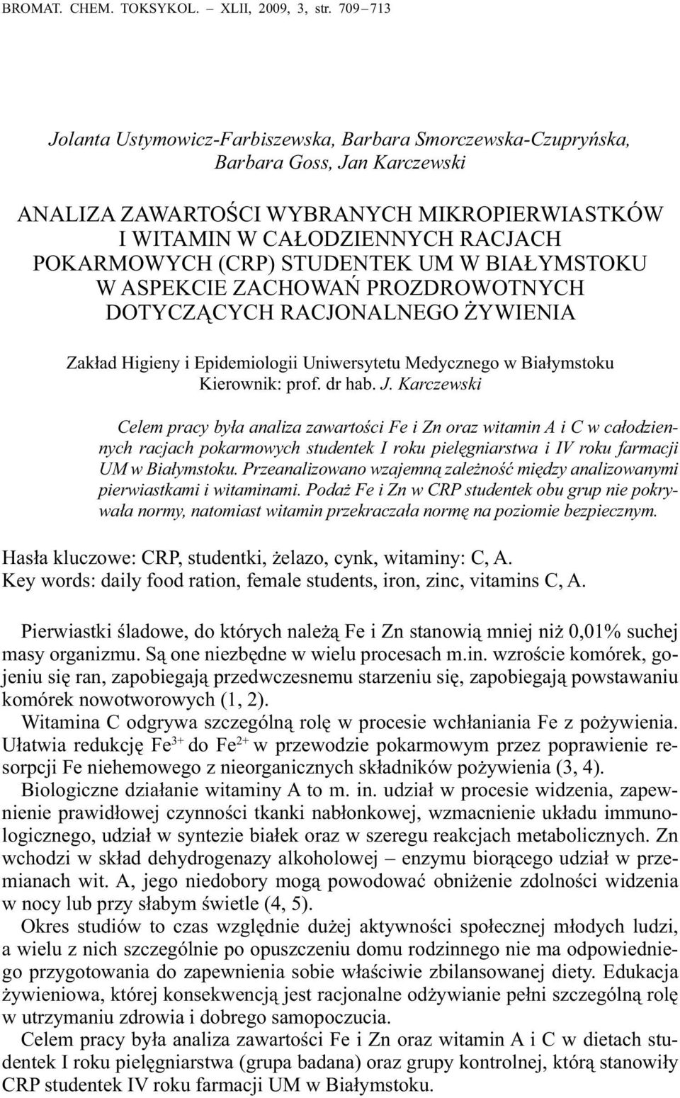 (CRP) STUDENTEK UM W BIAŁYMSTOKU W ASPEKCIE ZACHOWAŃ PROZDROWOTNYCH DOTYCZĄCYCH RACJONALNEGO ŻYWIENIA Zakład Higieny i Epidemiologii Uniwersytetu Medycznego w Białymstoku Kierownik: prof. dr hab. J.