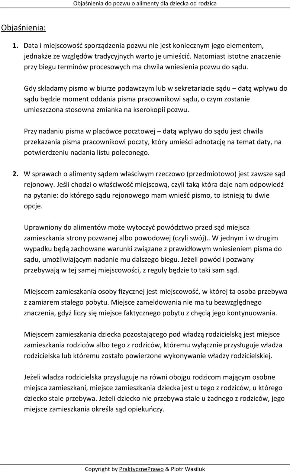 Gdy składamy pismo w biurze podawczym lub w sekretariacie sądu datą wpływu do sądu będzie moment oddania pisma pracownikowi sądu, o czym zostanie umieszczona stosowna zmianka na kserokopii pozwu.