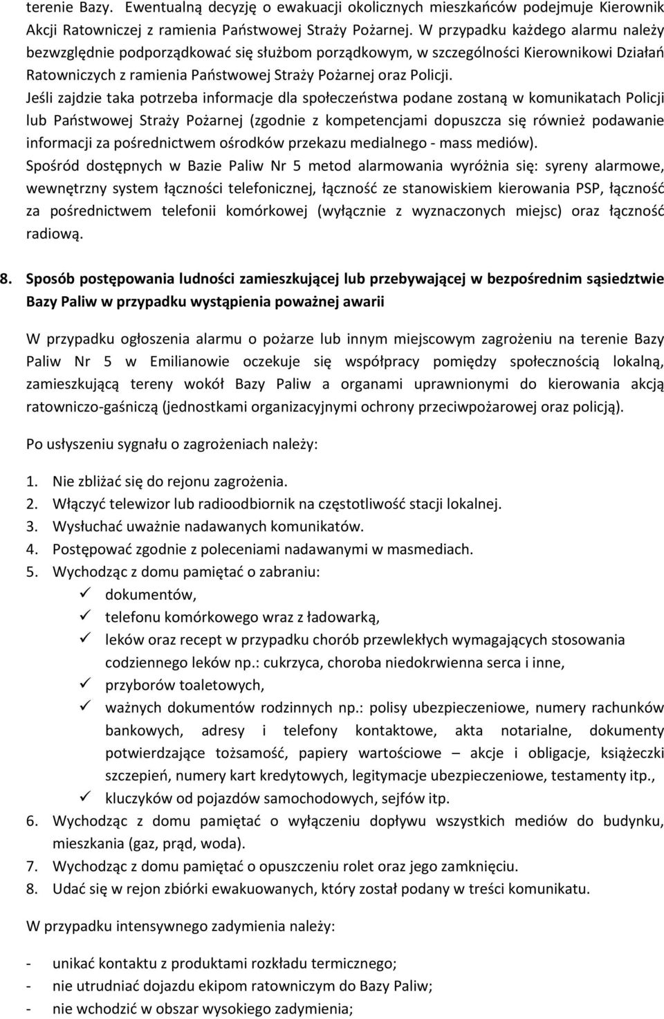 Jeśli zajdzie taka potrzeba informacje dla społeczeństwa podane zostaną w komunikatach Policji lub Państwowej Straży Pożarnej (zgodnie z kompetencjami dopuszcza się również podawanie informacji za