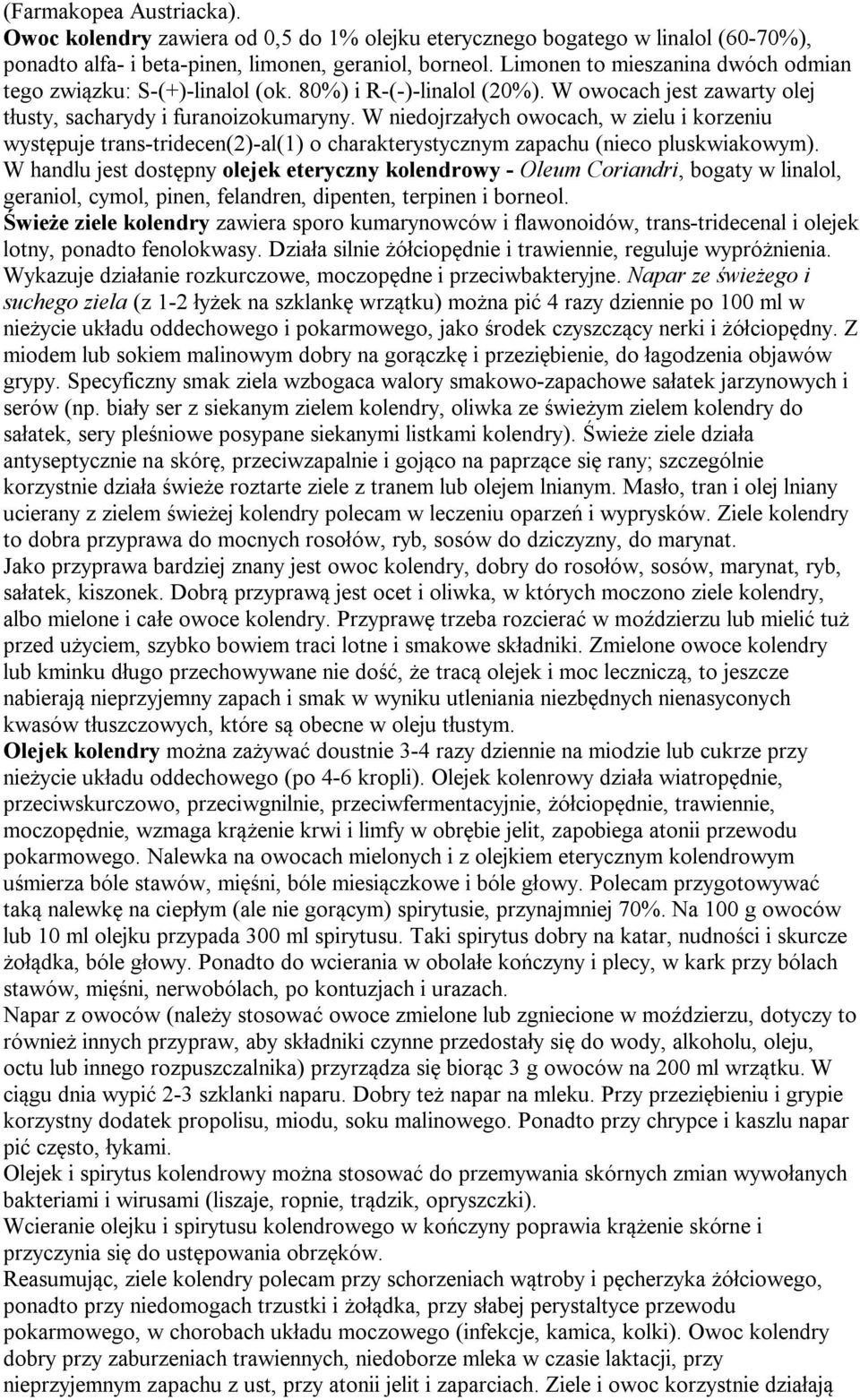 W niedojrzałych owocach, w zielu i korzeniu występuje trans-tridecen(2)-al(1) o charakterystycznym zapachu (nieco pluskwiakowym).