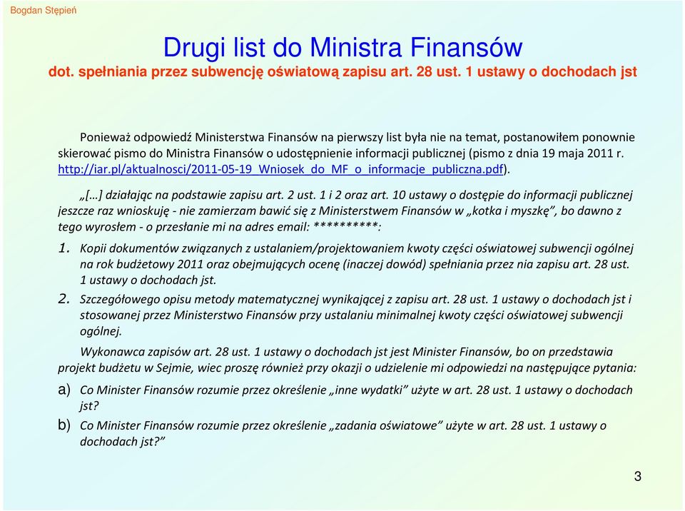 10 ustawy o dostępie do informacji publicznej jeszcze raz wnioskuję - nie zamierzam bawić się z Ministerstwem Finansów w kotka i myszkę, bo dawno z tego wyrosłem - o przesłanie mi na adres email: