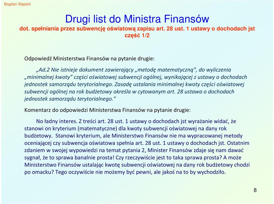 Zasadę ustalania minimalnej kwoty części oświatowej subwencji ogólnej na rok budżetowy określa w cytowanym art. 28 ustawa o dochodach jednostek samorządu terytorialnego.