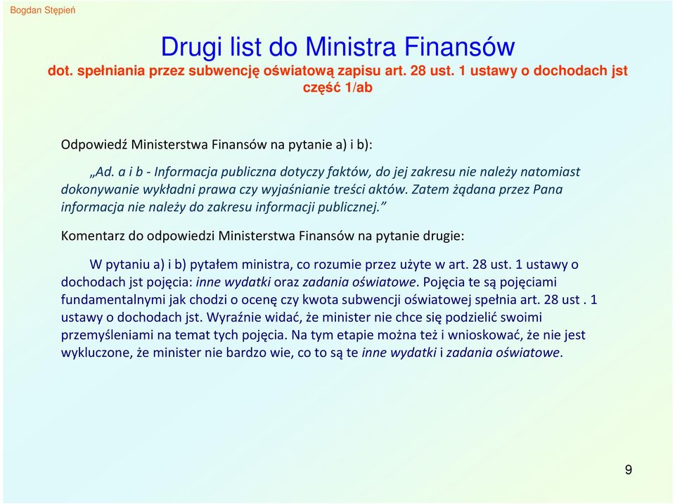 Zatem żądana przez Pana informacja nie należy do zakresu informacji publicznej.