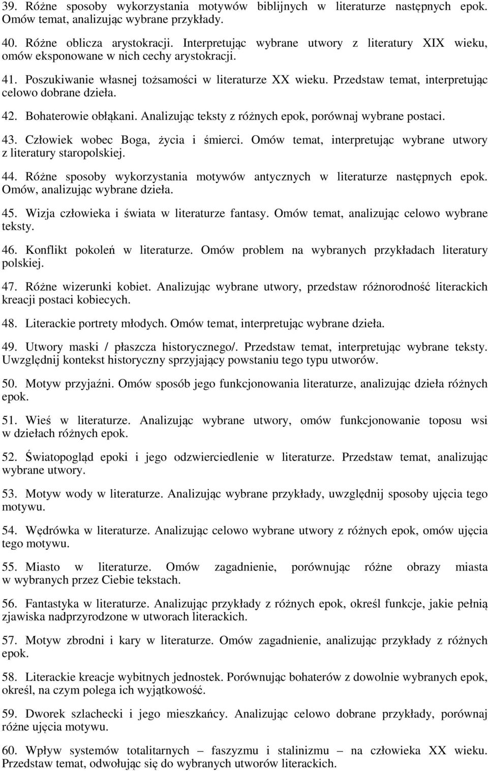 Przedstaw temat, interpretując celowo dobrane dzieła. 42. Bohaterowie obłąkani. Analizując teksty z różnych epok, porównaj wybrane postaci. 43. Człowiek wobec Boga, życia i śmierci.