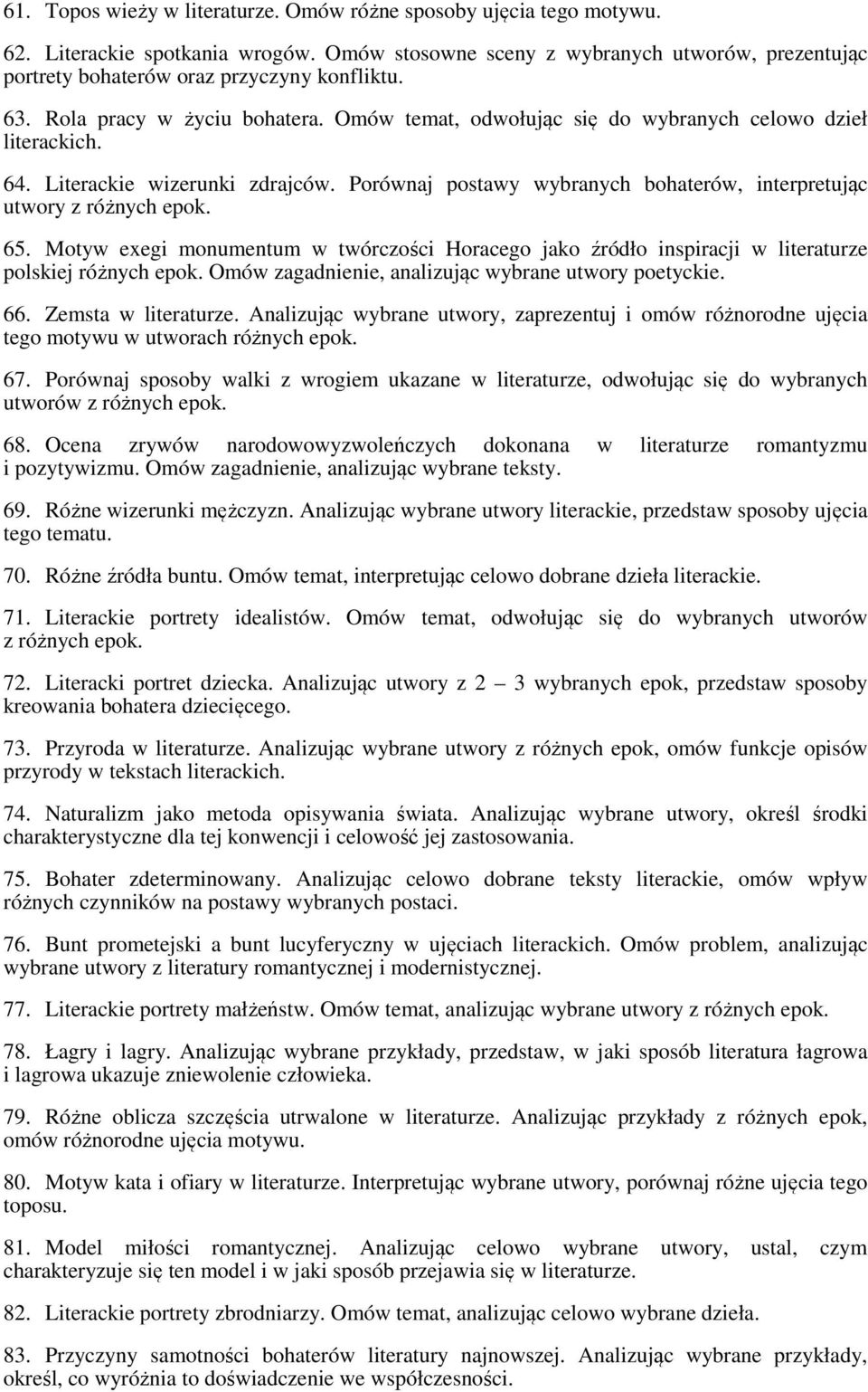 Porównaj postawy wybranych bohaterów, interpretując utwory z różnych epok. 65. Motyw exegi monumentum w twórczości Horacego jako źródło inspiracji w literaturze polskiej różnych epok.