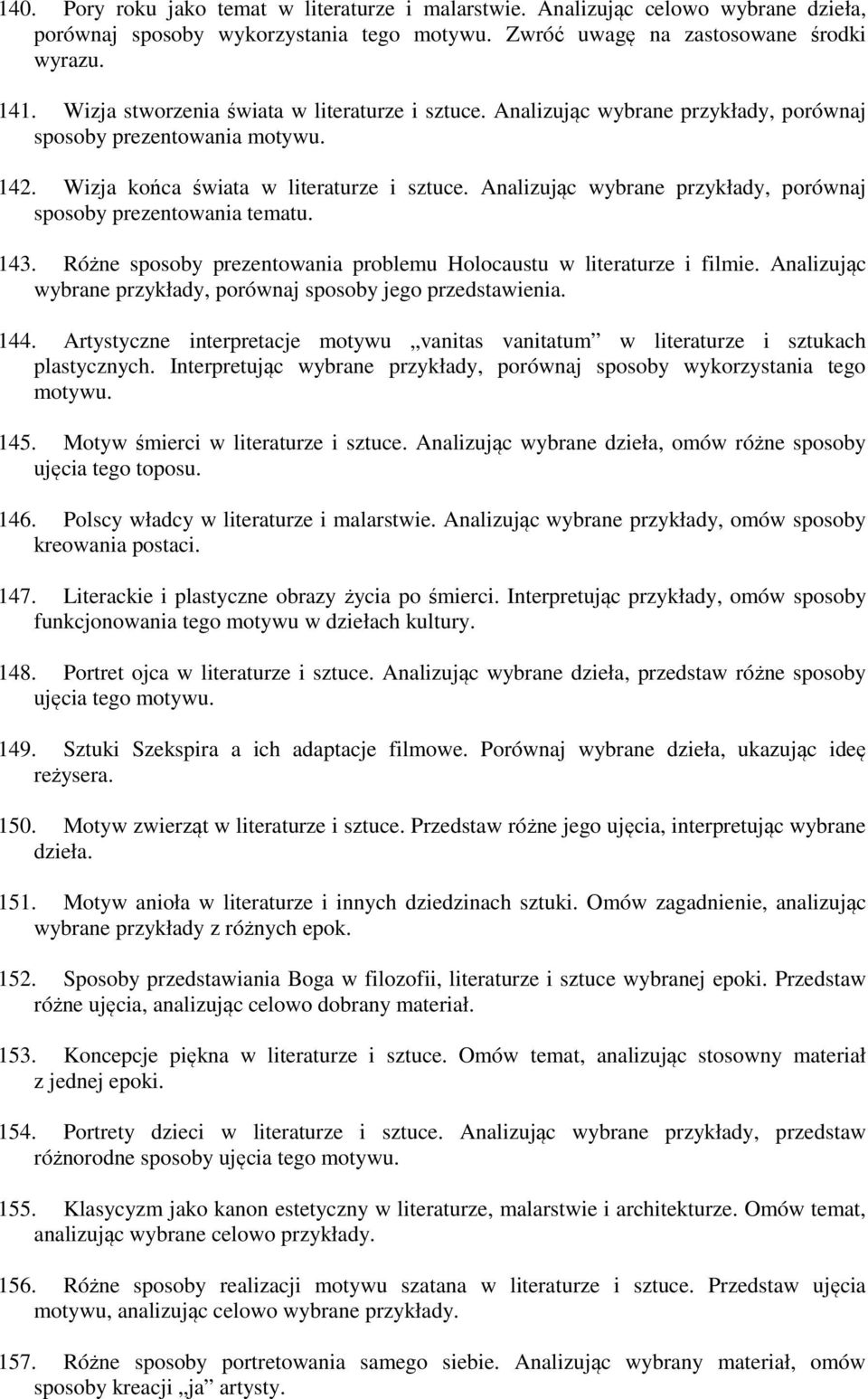 Analizując wybrane przykłady, porównaj sposoby prezentowania tematu. 143. Różne sposoby prezentowania problemu Holocaustu w literaturze i filmie.