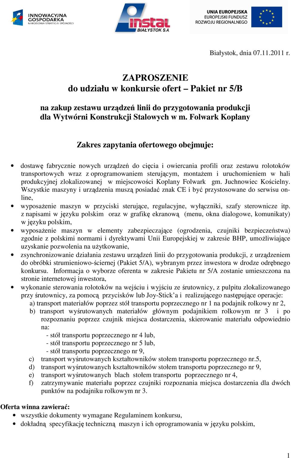 montażem i uruchomieniem w hali produkcyjnej zlokalizowanej w miejscowości Koplany Folwark gm. Juchnowiec Kościelny.