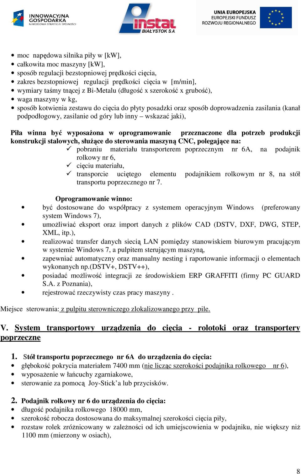 wskazać jaki), Piła winna być wyposażona w oprogramowanie przeznaczone dla potrzeb produkcji konstrukcji stalowych, służące do sterowania maszyną CNC, polegające na: pobraniu materiału transporterem