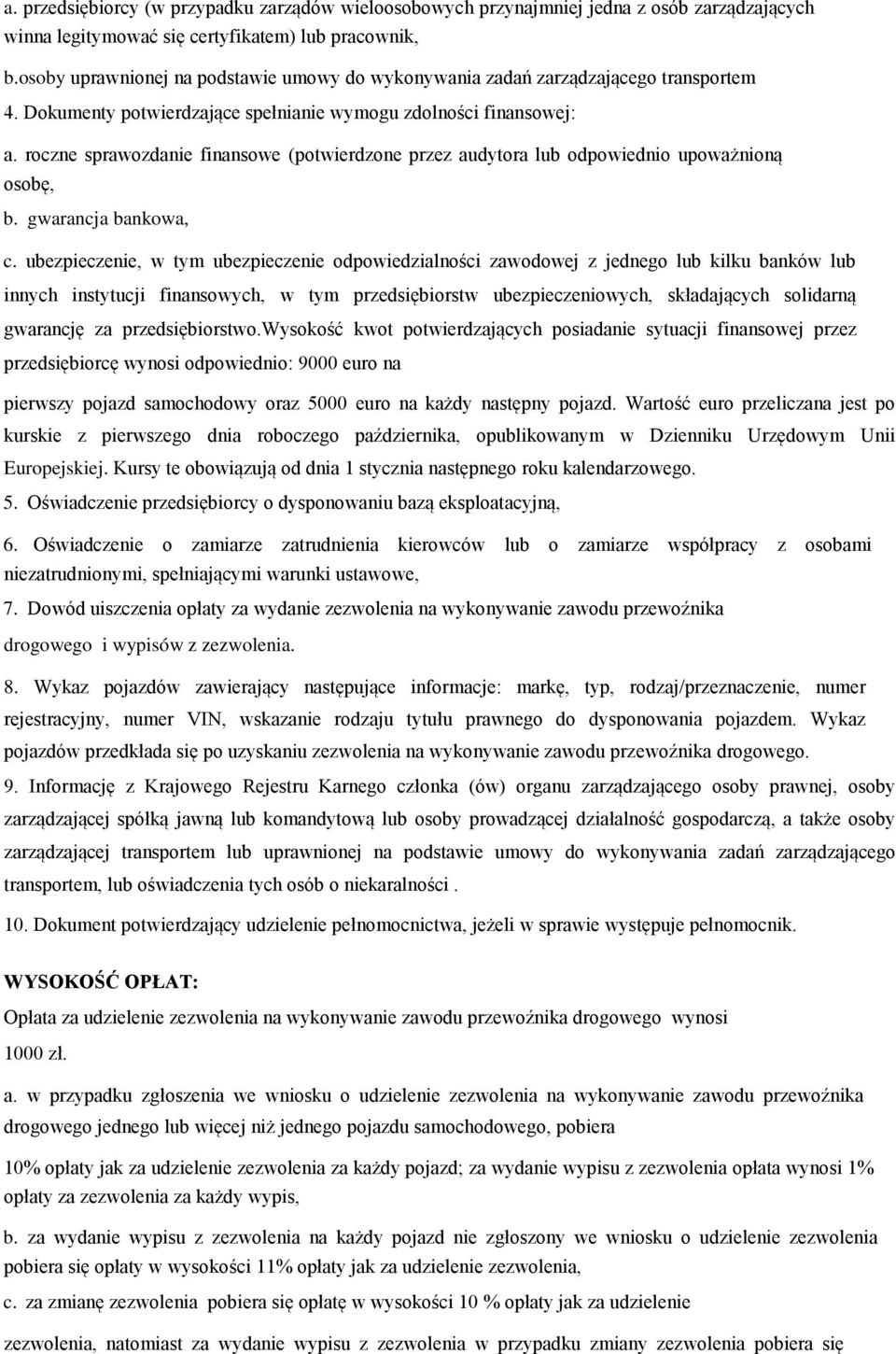 roczne sprawozdanie finansowe (potwierdzone przez audytora lub odpowiednio upoważnioną osobę, b. gwarancja bankowa, c.