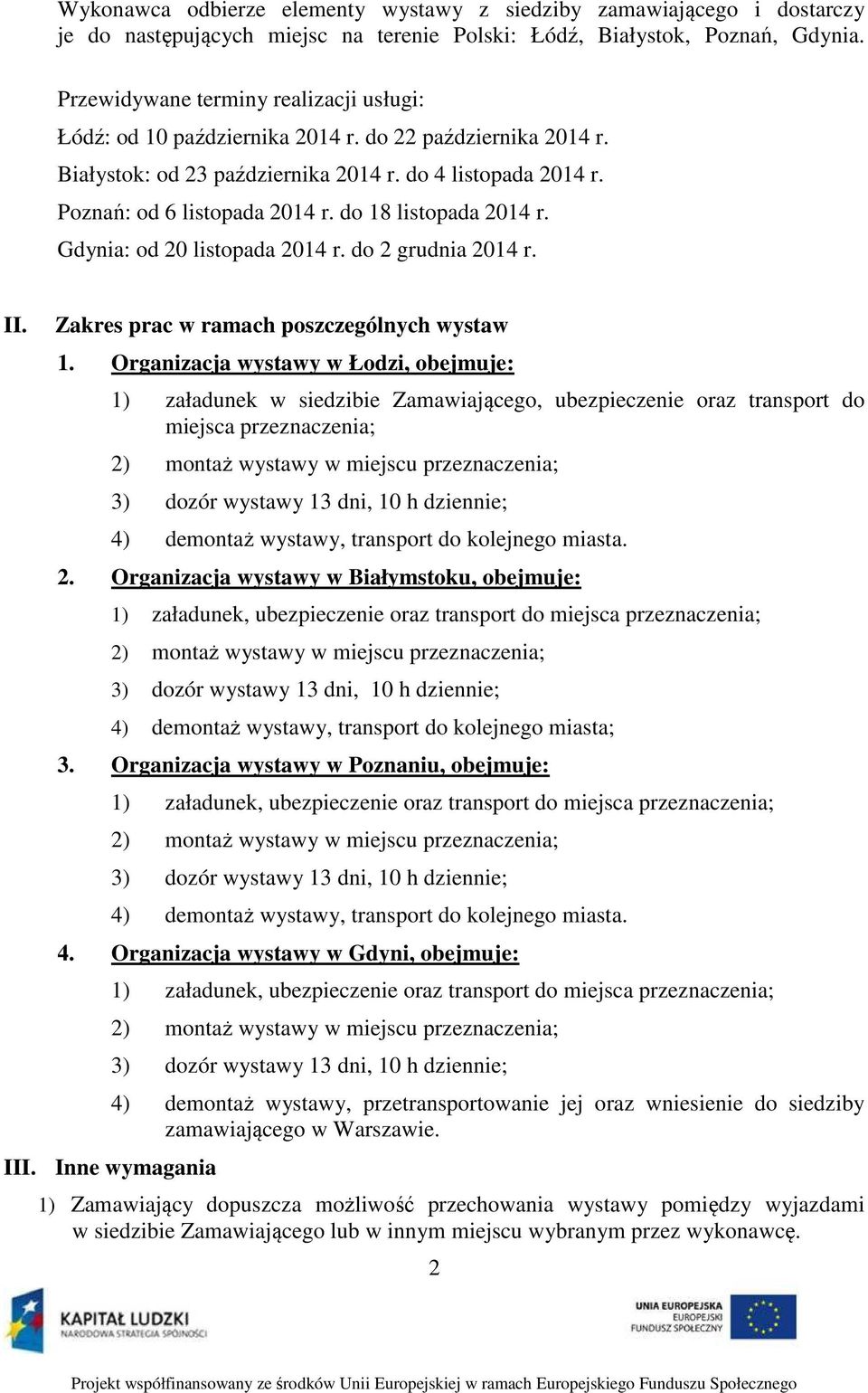 do 18 listopada 2014 r. Gdynia: od 20 listopada 2014 r. do 2 grudnia 2014 r. II. Zakres prac w ramach poszczególnych wystaw 1.