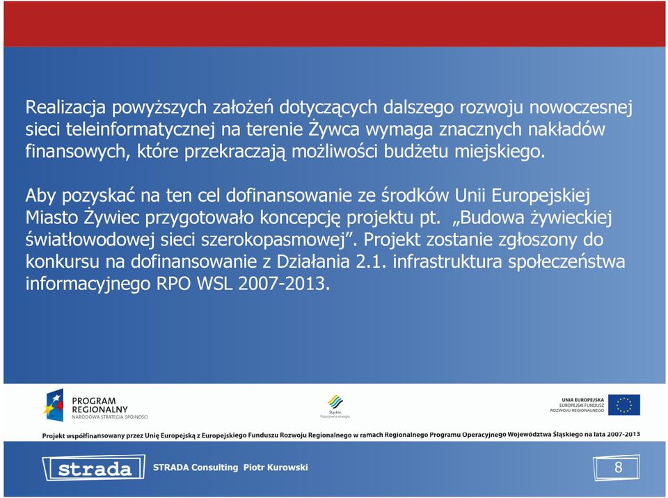 Aby pozyskać na ten cel dofinansowanie ze środków Unii Europejskiej Miasto śywiec przygotowało koncepcję projektu pt.