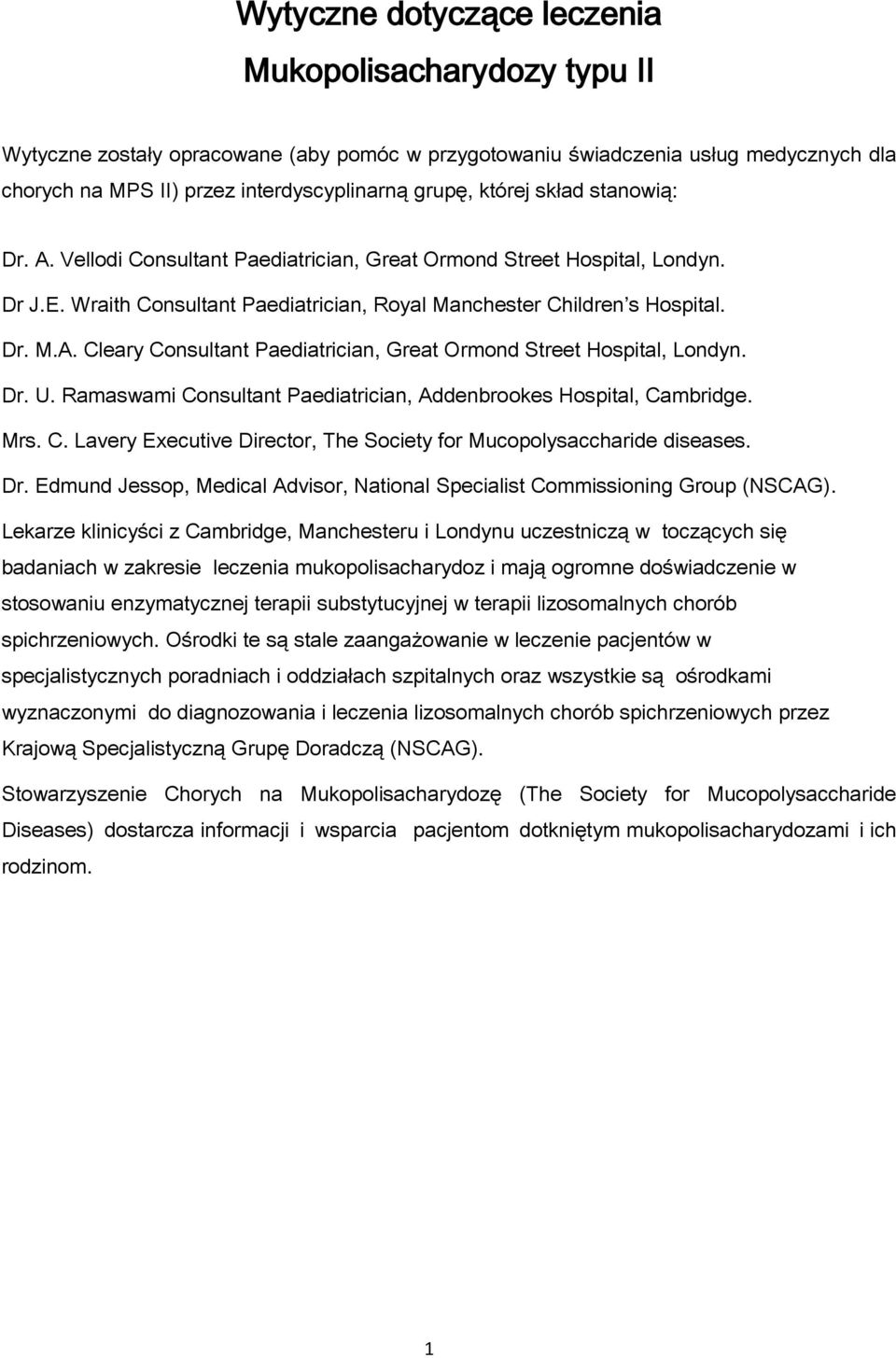 Dr. U. Ramaswami Consultant Paediatrician, Addenbrookes Hospital, Cambridge. Mrs. C. Lavery Executive Director, The Society for Mucopolysaccharide diseases. Dr.