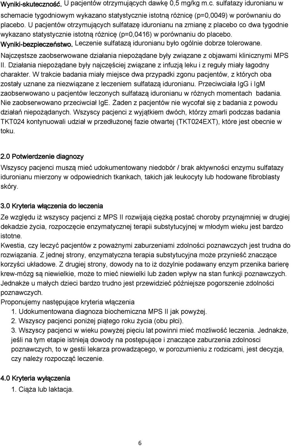 Leczenie sulfatazą iduronianu było ogólnie dobrze tolerowane. Najczęstsze zaobserwowane działania niepożądane były związane z objawami klinicznymi MPS II.