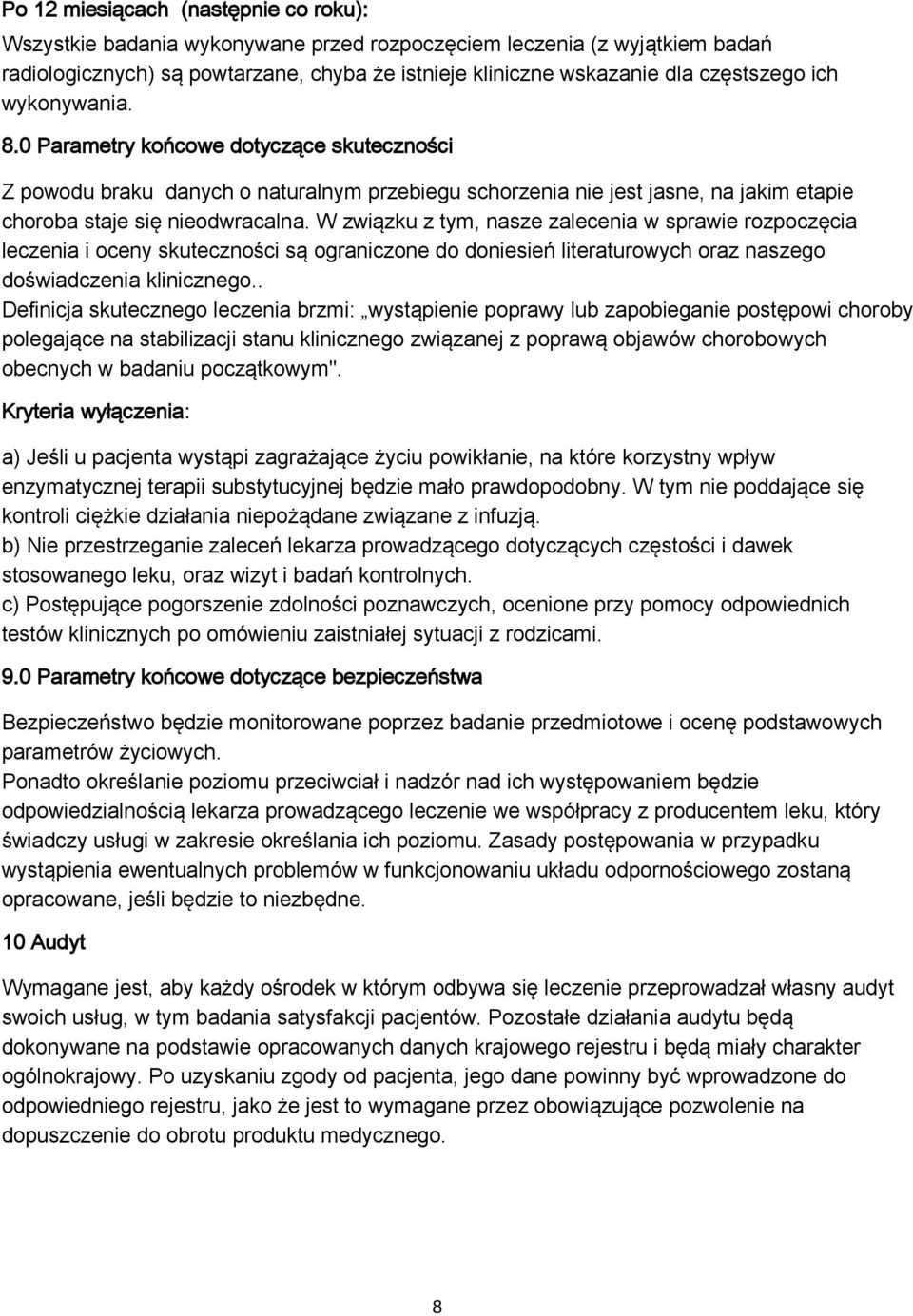 W związku z tym, nasze zalecenia w sprawie rozpoczęcia leczenia i oceny skuteczności są ograniczone do doniesień literaturowych oraz naszego doświadczenia klinicznego.