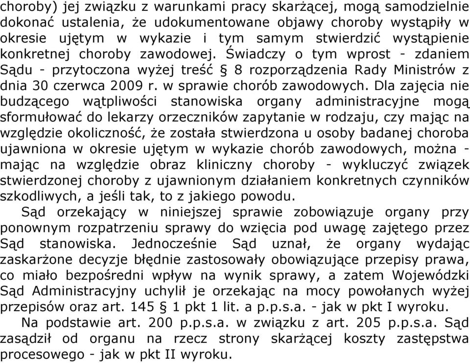 Dla zajęcia nie budzącego wątpliwości stanowiska organy administracyjne mogą sformułować do lekarzy orzeczników zapytanie w rodzaju, czy mając na względzie okoliczność, że została stwierdzona u osoby
