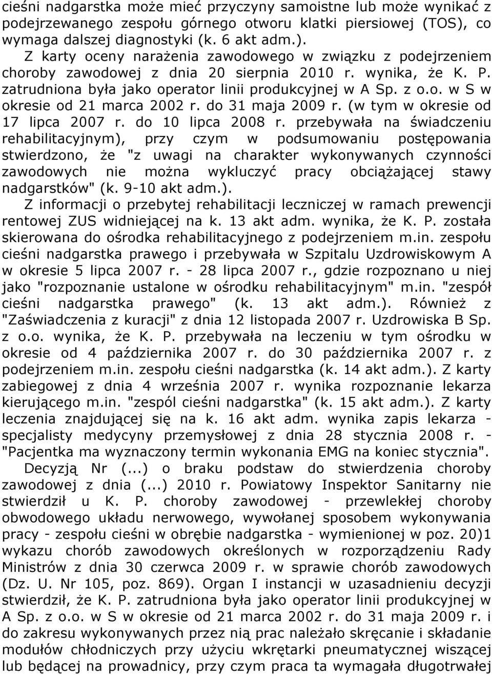 zatrudniona była jako operator linii produkcyjnej w A Sp. z o.o. w S w okresie od 21 marca 2002 r. do 31 maja 2009 r. (w tym w okresie od 17 lipca 2007 r. do 10 lipca 2008 r.