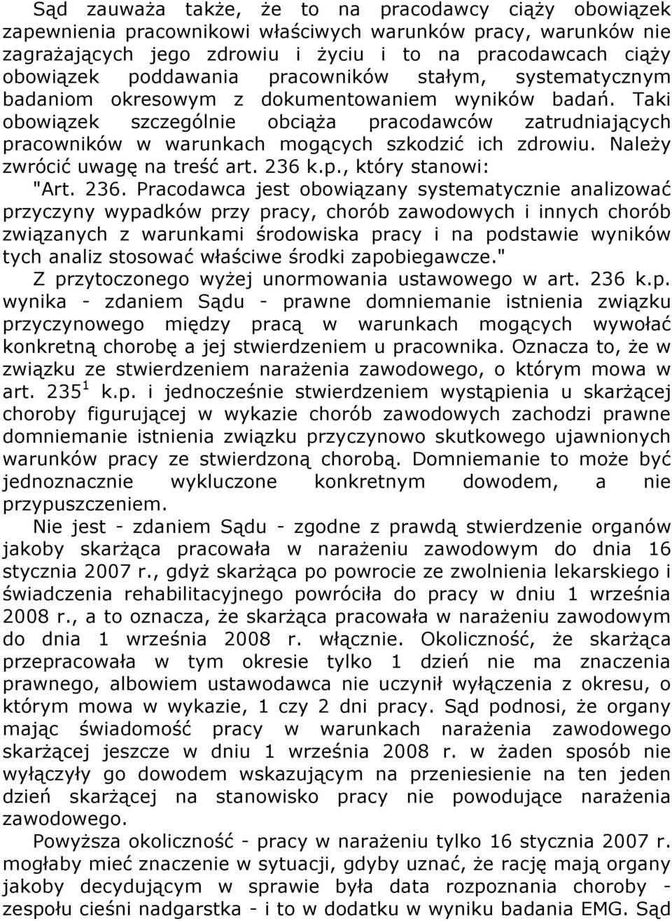 Taki obowiązek szczególnie obciąża pracodawców zatrudniających pracowników w warunkach mogących szkodzić ich zdrowiu. Należy zwrócić uwagę na treść art. 236 