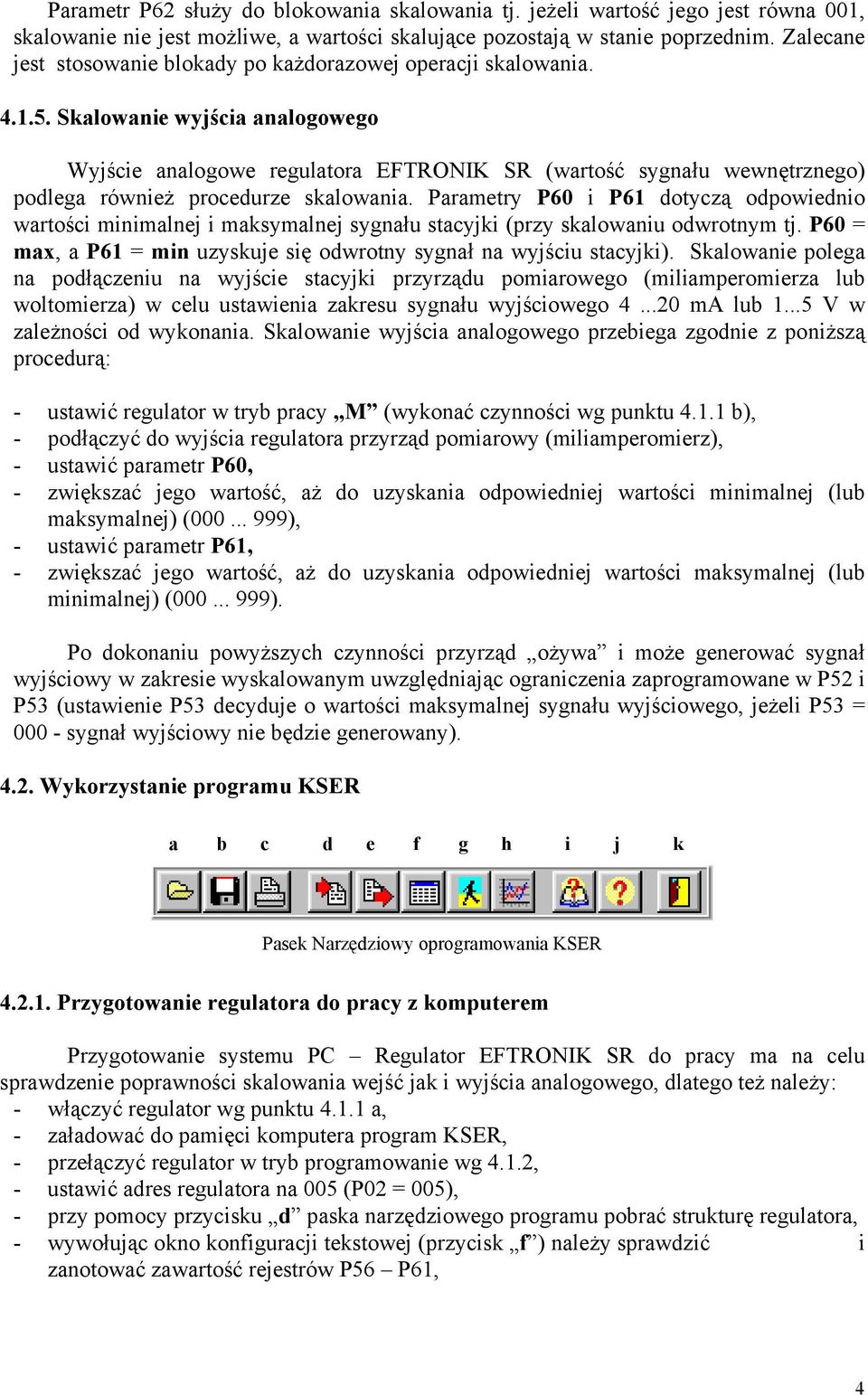 Skalowanie wyjścia analogowego Wyjście analogowe regulatora EFTRONIK SR (wartość sygnału wewnętrznego) podlega również procedurze skalowania.