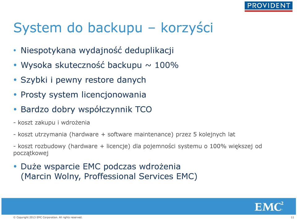 utrzymania (hardware + software maintenance) przez 5 kolejnych lat - koszt rozbudowy (hardware + licencje) dla