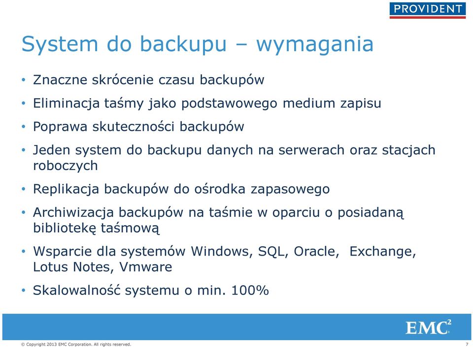 Replikacja backupów do ośrodka zapasowego Archiwizacja backupów na taśmie w oparciu o posiadaną bibliotekę
