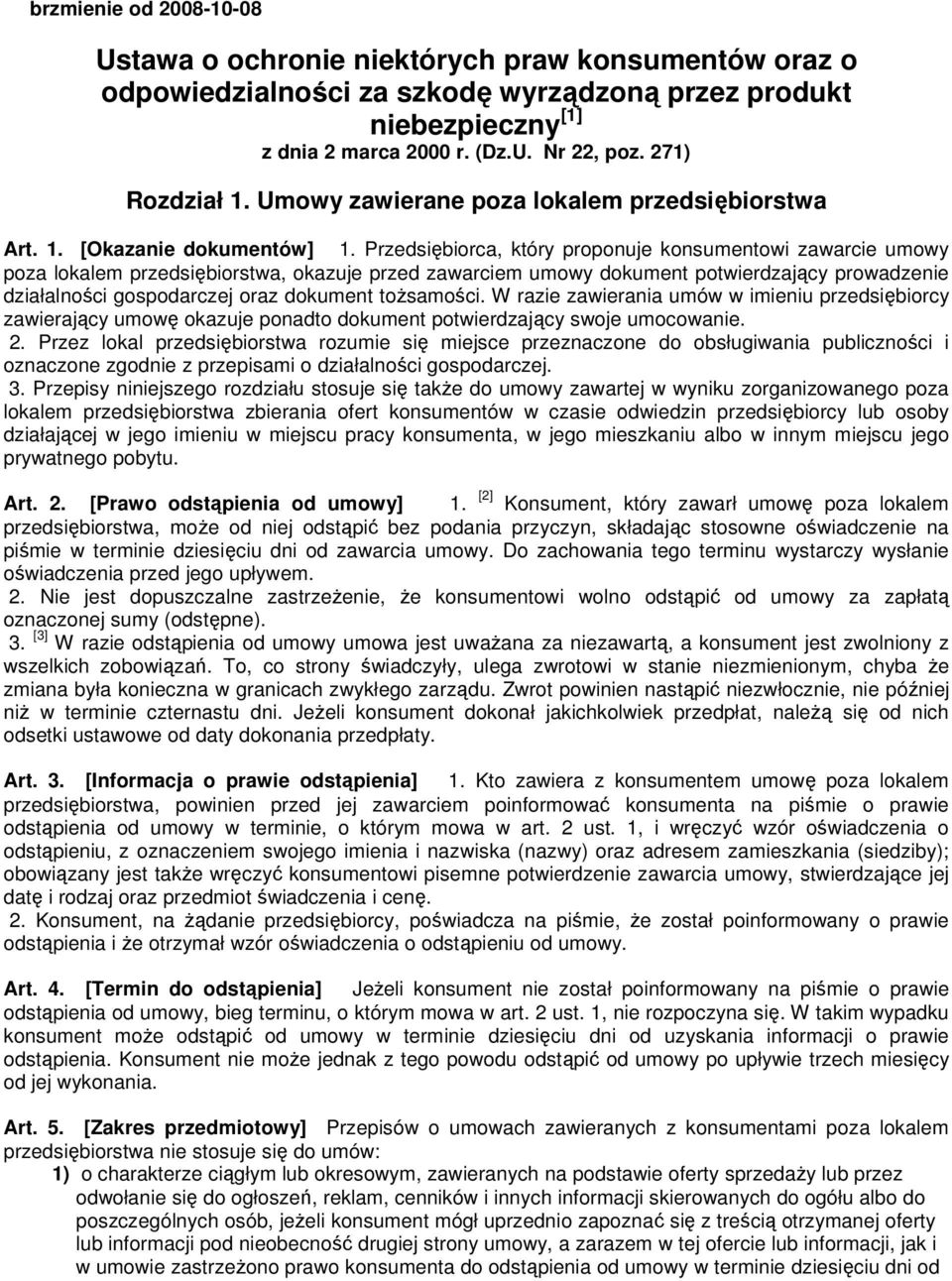 Przedsiębiorca, który proponuje konsumentowi zawarcie umowy poza lokalem przedsiębiorstwa, okazuje przed zawarciem umowy dokument potwierdzający prowadzenie działalności gospodarczej oraz dokument