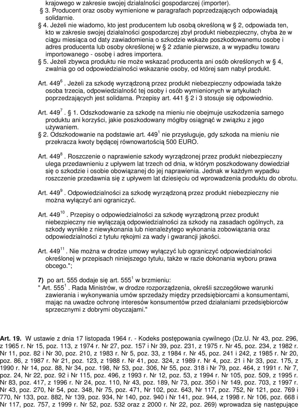 zawiadomienia o szkodzie wskaŝe poszkodowanemu osobę i adres producenta lub osoby określonej w 2 zdanie pierwsze, a w wypadku towaru importowanego - osobę i adres importera. 5.