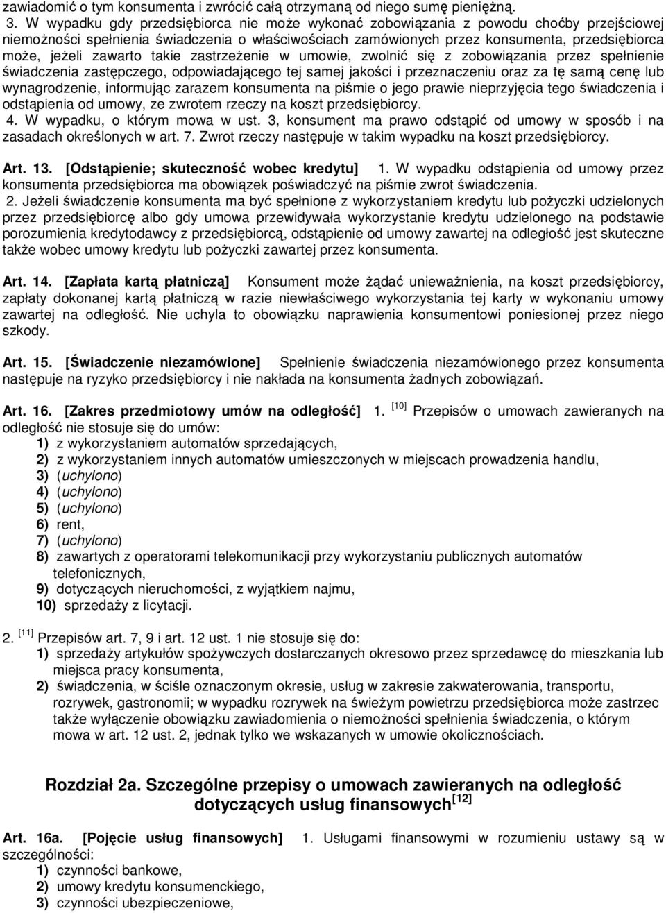 zawarto takie zastrzeŝenie w umowie, zwolnić się z zobowiązania przez spełnienie świadczenia zastępczego, odpowiadającego tej samej jakości i przeznaczeniu oraz za tę samą cenę lub wynagrodzenie,