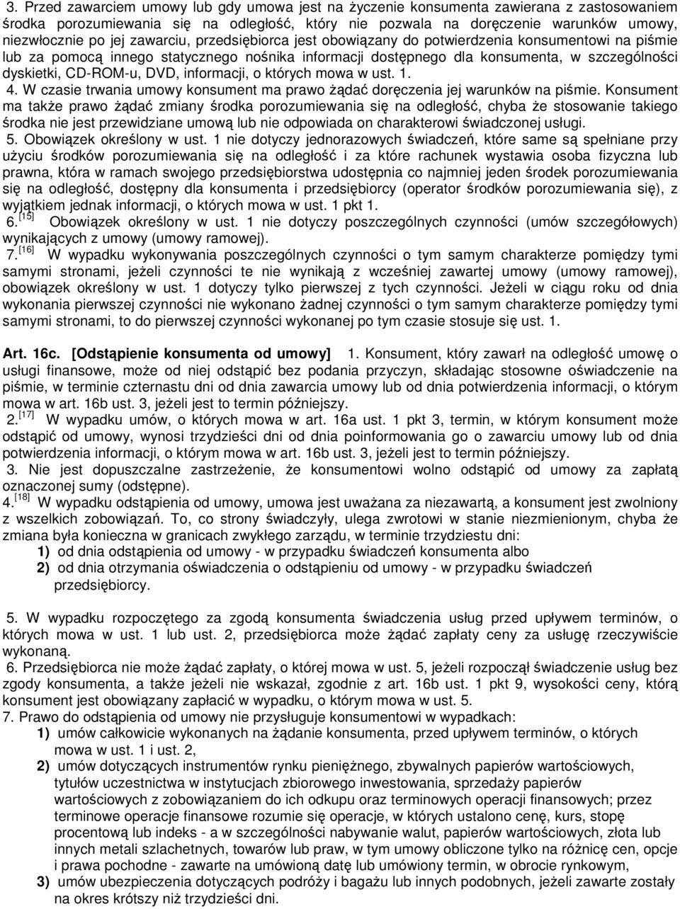 CD-ROM-u, DVD, informacji, o których mowa w ust. 1. 4. W czasie trwania umowy konsument ma prawo Ŝądać doręczenia jej warunków na piśmie.