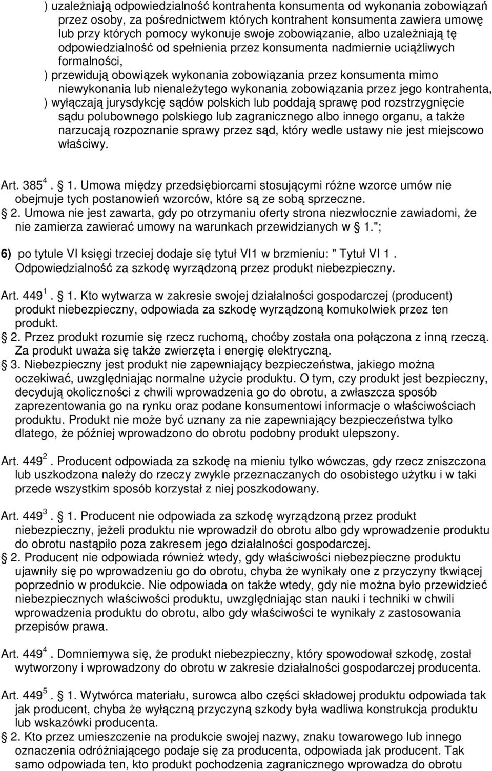 lub nienaleŝytego wykonania zobowiązania przez jego kontrahenta, ) wyłączają jurysdykcję sądów polskich lub poddają sprawę pod rozstrzygnięcie sądu polubownego polskiego lub zagranicznego albo innego