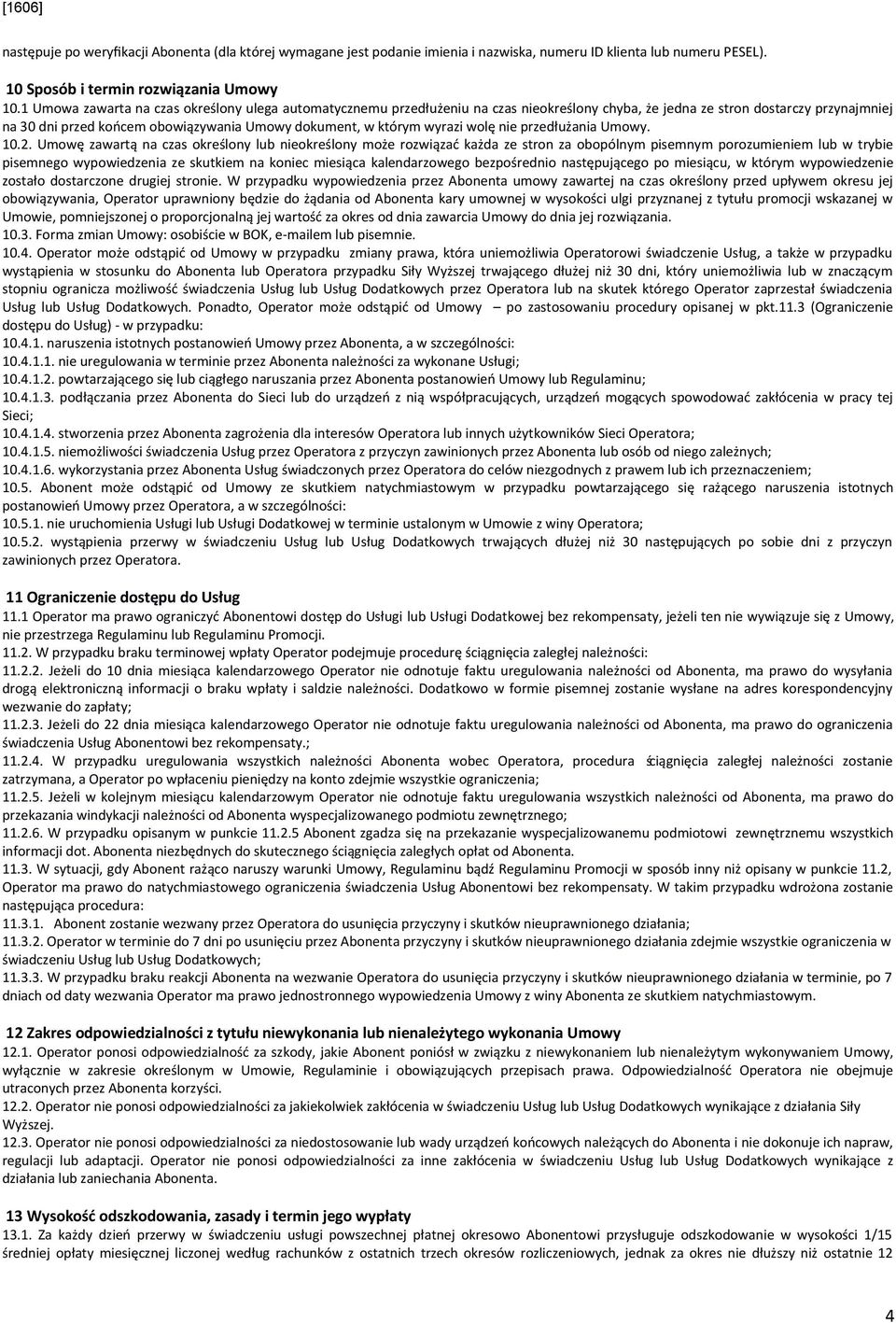 wyrazi wolę nie przedłużania Umowy. 10.2.